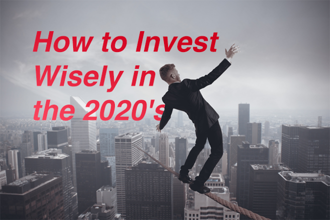 Decisive Action in the New Decade: How to Invest Wisely in the 2020’s