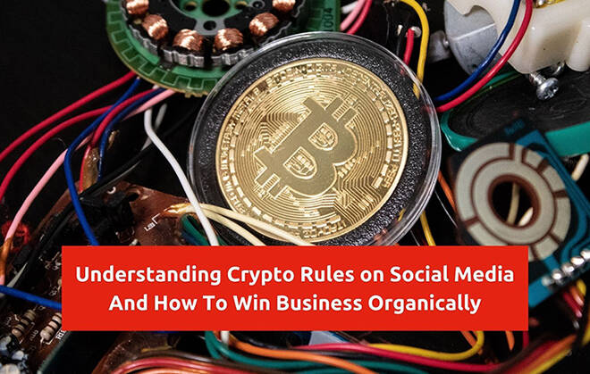 Understanding Crypto Rules on Social Media And How To Win Business Organically