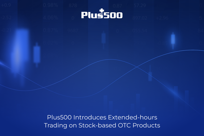 Plus500 Introduces Extended-hours Trading on Stock-based OTC Products, FX Empire