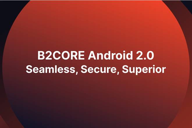 B2CORE Android 2.0 Seamless, Secure, Superior. FX Empire