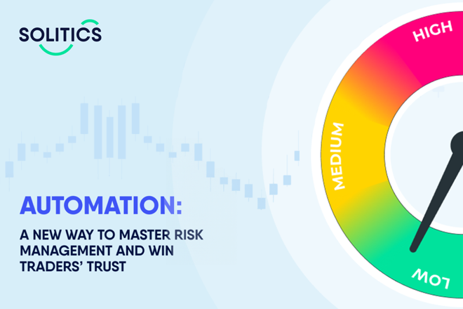 Automation: A NEW WAY TO MASTER RISK MANAGEMENT AND WIN TRADERS TRUST by Solitics. FX Empire