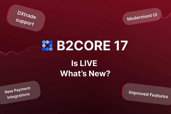 B2CORE 17 is LIVE, What's New. FX Empire