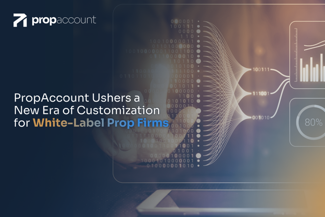 PropAccount Ushers in a New Era of Customisation for White-Label Prop Trading Partners. FX Empire
