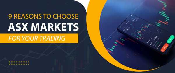9 REASONS TO CHOOSE ASX MARKETS FOR YOUR TRADING